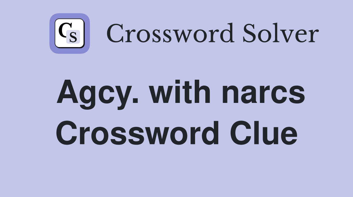 Agcy with narcs Crossword Clue Answers Crossword Solver